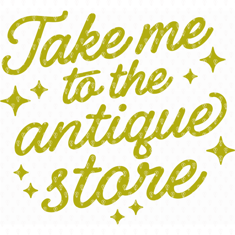 Take Me To The Antique Store